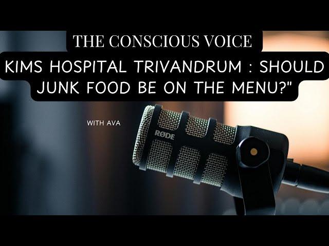 KIMSHEALTH Hospital Trivandrum - Should Junk Food Be on the Menu? | The Conscious Voice Podcast