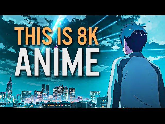 THIS IS 8K ANIME (Ultra HD Anime)