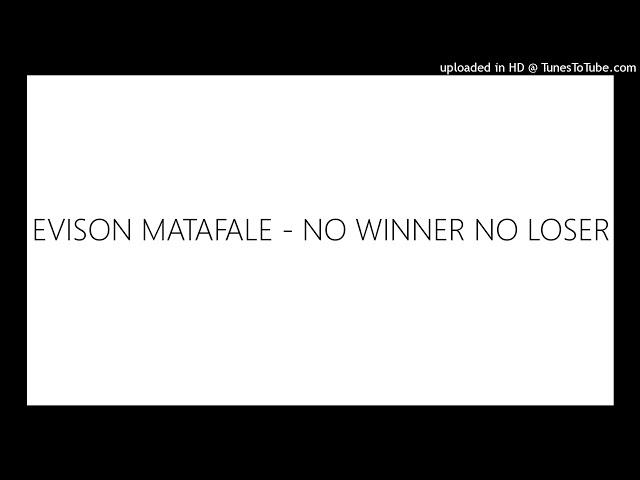 EVISON MATAFALE - NO WINNER NO LOSER