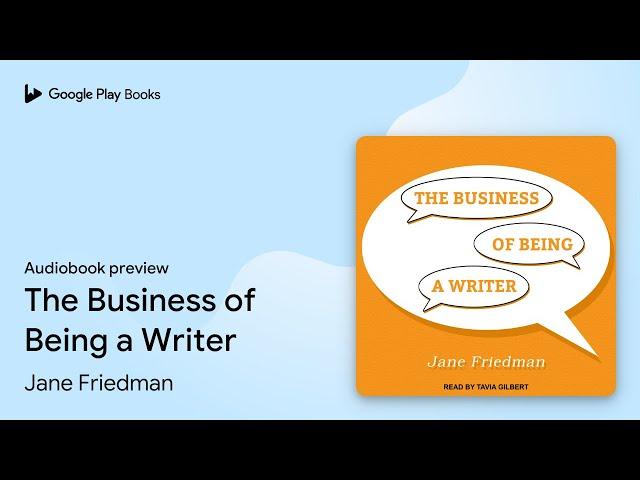 The Business of Being a Writer by Jane Friedman · Audiobook preview