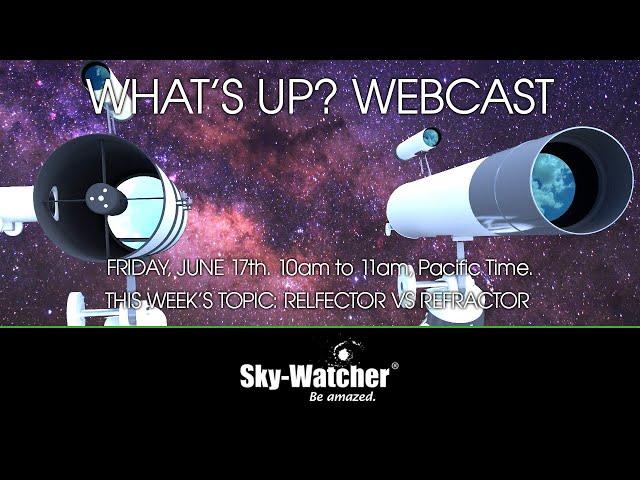 Sky-Watcher What's Up? Webcast: Reflector vs. Refractor