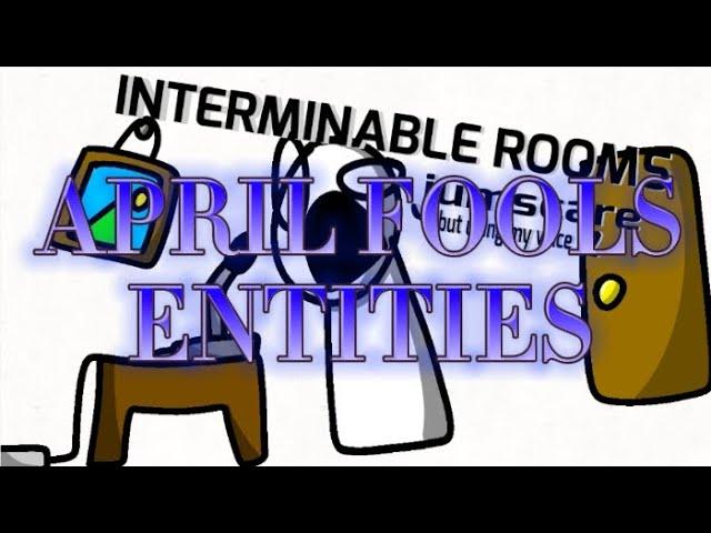 INTERMINABLE ROOMS APRIL FOOLS ENTITIES jumscare but using my voice, (goofy adn cringe WARNING)