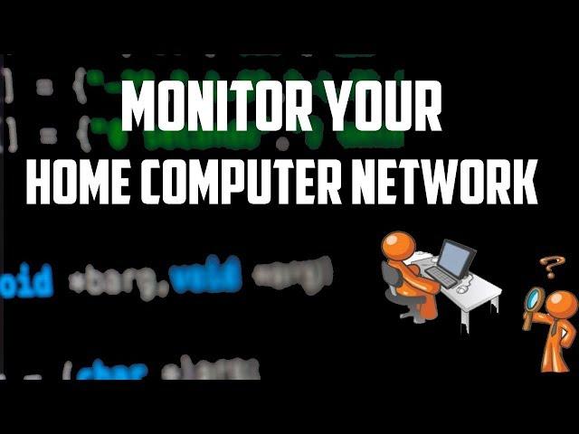 How To Monitor Your Home Computer Network