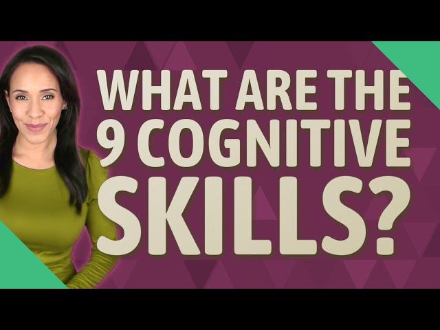 What are the 9 cognitive skills?