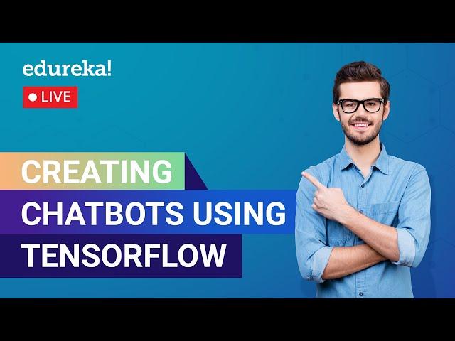 Creating Chatbots Using TensorFlow | Chatbot Tutorial | Edureka | AI Live - 1