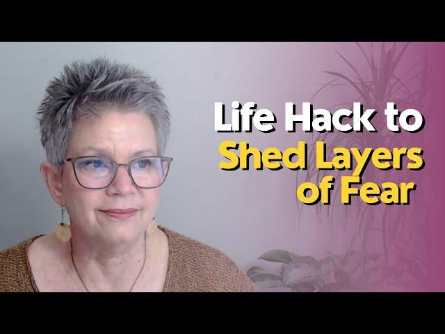 Life Hack to Shed Layers of Fear