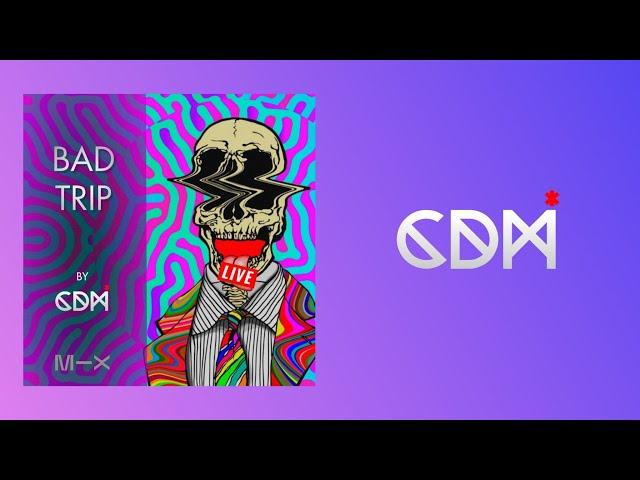 CDM - BAD TRIP