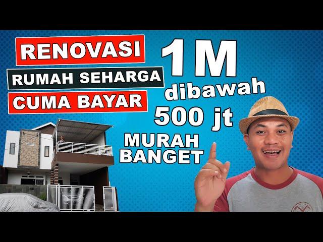 RENOVASI RUMAH MURAH  HARGA 1 MILIAR CUMA BAYAR DI BAWAH 500 JUTA