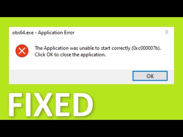 obs64.exe - Application Error -The Application Was Unable To Start Correctly (0xc000007b) - Fix