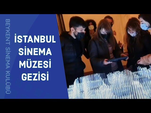 BEYKENT SİNEMA KULÜBÜ-İSTANBUL SİNEMA MÜZESİ GEZİSİ