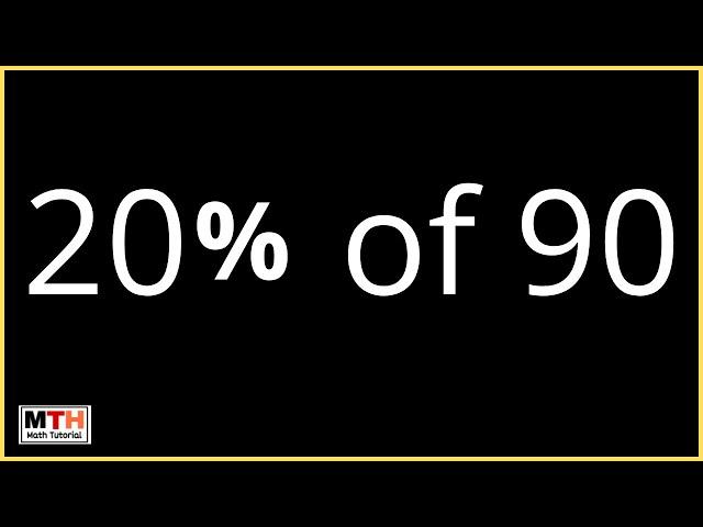 20 percent of 90 | Percentage: Find 20% of 90