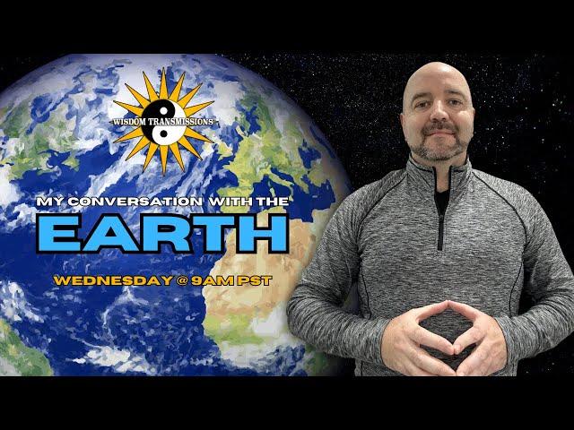 My Conversation with the Earth - Wisdom Transmissions Live!