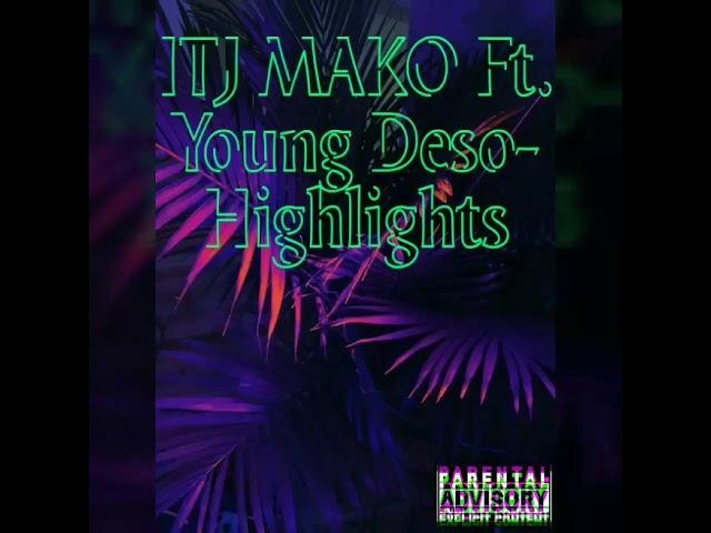 ITJ MAKO Ft. Young Deso- Highlights