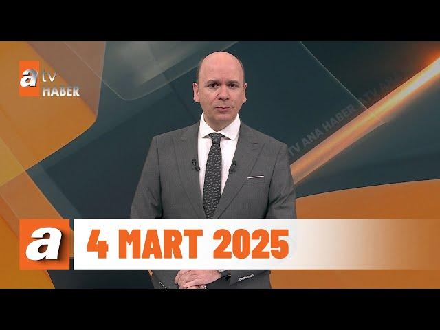 atv Ana Haber | 4 Mart 2025