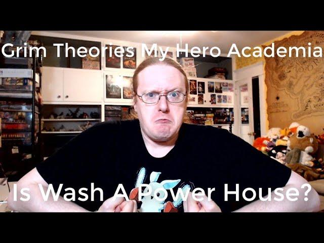 Grim Theories My Hero Academia: Is Wash A Power House?