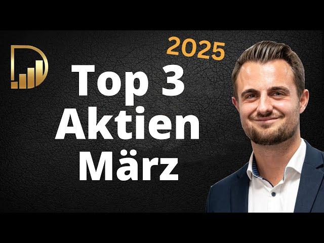 Top 3 Aktien - Für einen Kauf im März 2025