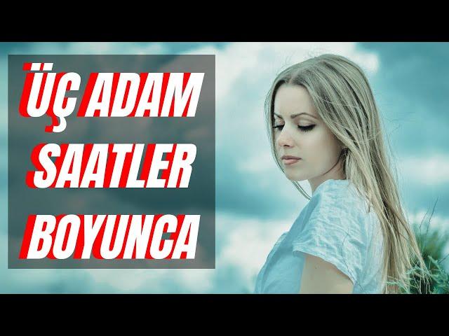 ÜÇ ADAM SAATLER BOYUNCA...(İtiraf Ve Gerçek Hayat Hikayeleri )