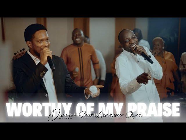 Worthy Of My Praise - Dunsin Oyekan ft  @LawrenceOyor #dunsinoyekan #worship #thegreatcommission