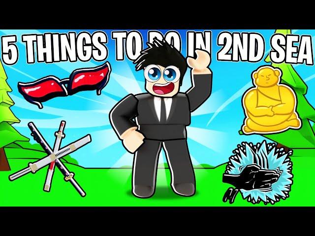 Top 5 Things You *MUST* Do In The SECOND SEA - Blox Fruits