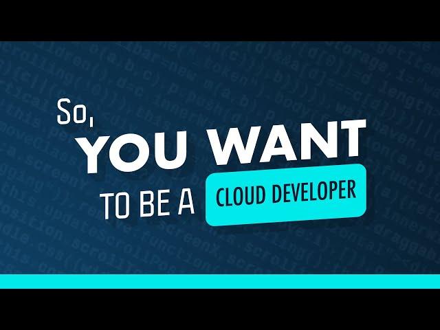 So You Want To Be A Cloud Developer