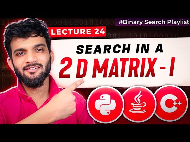 BS-24. Search in a 2D Matrix - I | Binary Search of 2D