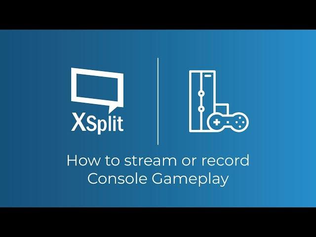 How to Stream and Record Console Gameplay