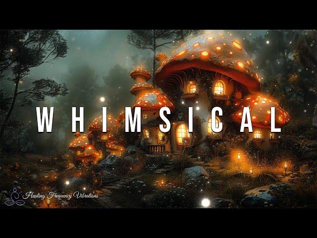 Whimsical - Healing Forest | 396Hz + 528Hz + 963Hz | A Magical Escape For Restoration & Inner Pea...