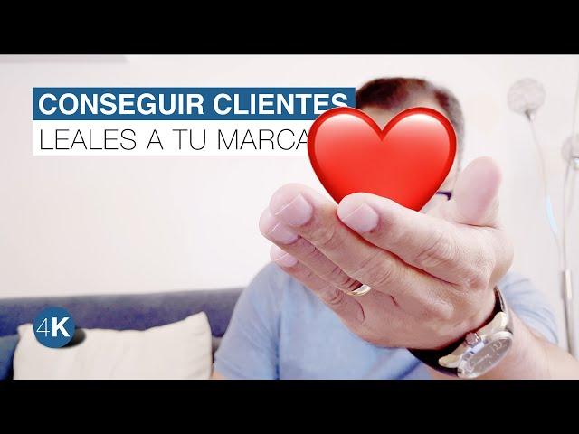 Cómo CONSEGUIR E INCREMENTAR la LEALTAD de los CLIENTES | Fidelizar Clientes