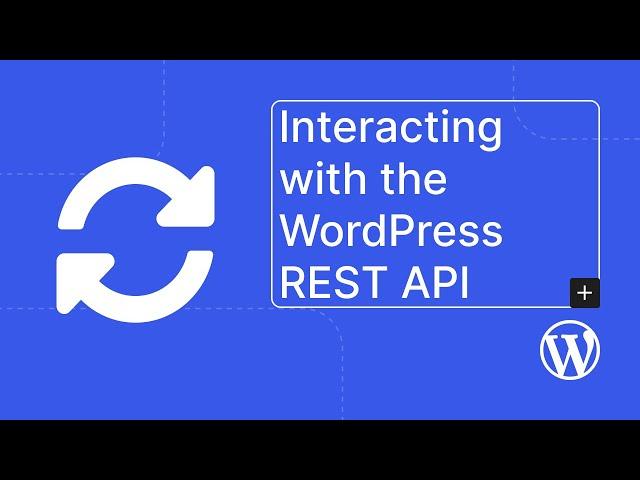 Interacting with the WordPress REST API