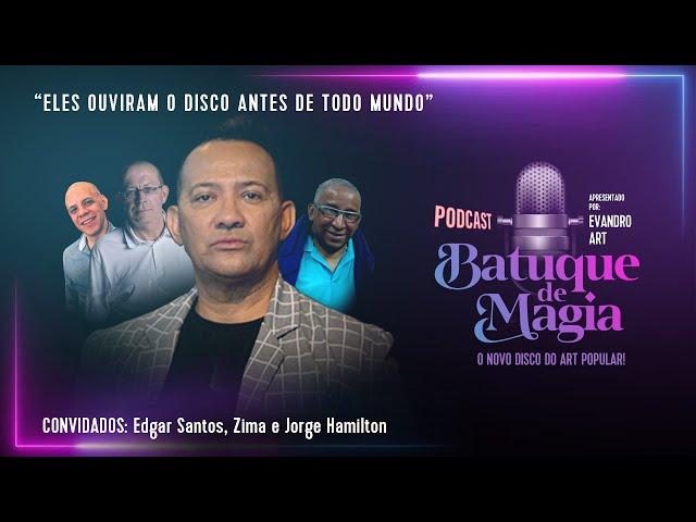 Podcast Batuque de Magia #13 | Evandro Art convida: Edgar Santos, Jorge Hamilton e Zima