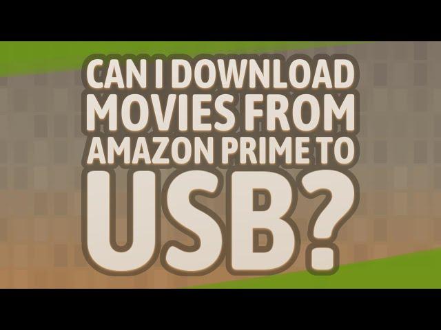 Can I download movies from Amazon Prime to USB?