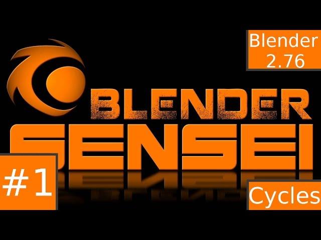 Blender Sensei (Cycles) Tutorial #1: The Basics(sort of)