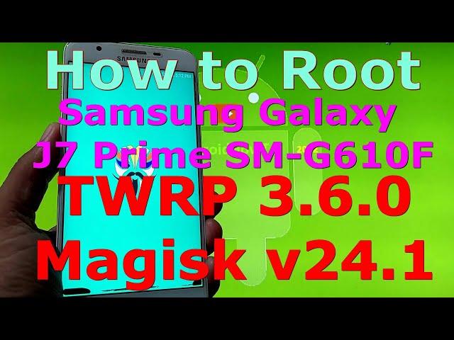 How to Root Samsung Galaxy J7 Prime SM-G610F with Magisk v24.1