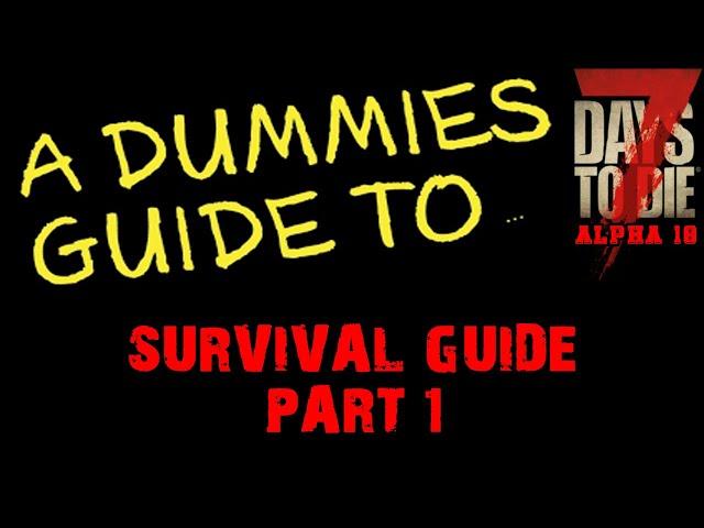 A Dummies Guide To 7 Days To Die Alpha 18 | Survival \ Beginners Guide Part 1