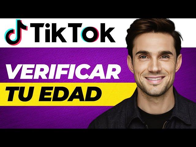 Cómo Verificar Tu Edad en TikTok (2025 Actualizado)