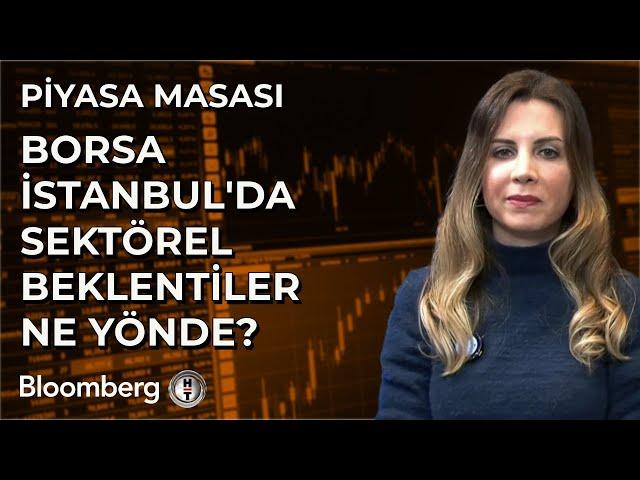 Piyasa Masası - Borsa İstanbul'da Sektörel Beklentiler Ne Yönde? | 13 Aralık 2024