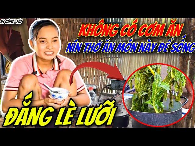 Xót Xa Chứng Kiến Cảnh Cô Gái Ăn Lá Đu Đủ Chấm Mắm Để Tồn Tại, Đắng Như Cuộc Đời - Đi Cùng Tài