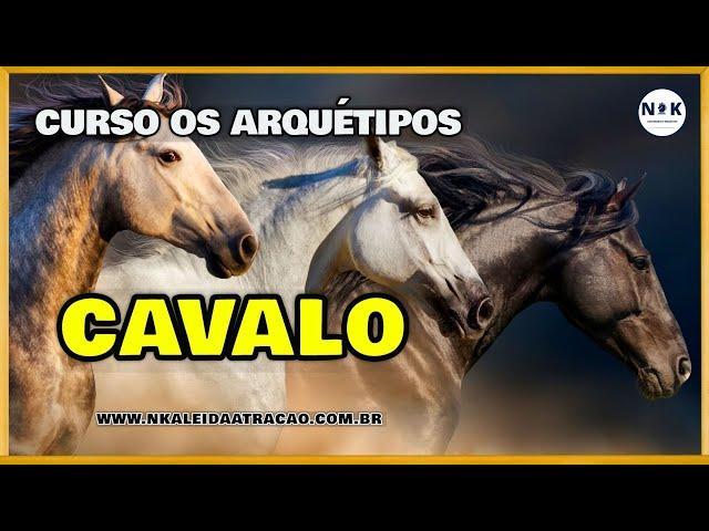 O Cavalo | Curso os Arquétipos do Canal NK a Lei da Atração. Dominando o Poder das imagens