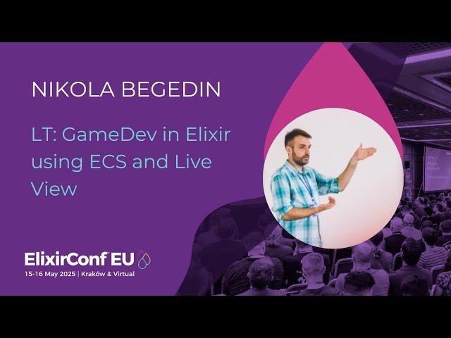 LT: GameDev in Elixir using ECS and Live View - Nikola Begedin | ElixirConf EU 2025