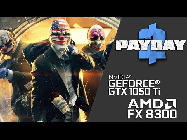 Payday 2 on FX 8300 + GTX 1050 Ti (Ultra Settings)