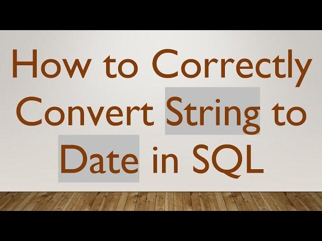 How to Correctly Convert String to Date in SQL