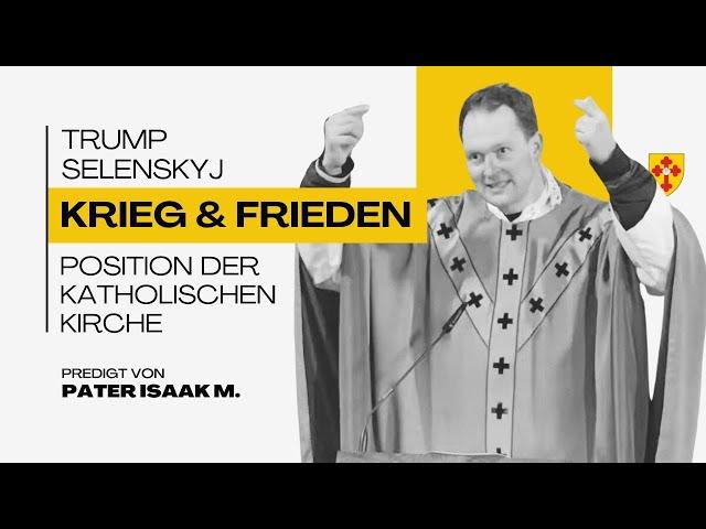 Krieg und Frieden, der Standpunkt der Kirche – K-TV Predigt vom 4.März 25 (Pater Isaak M.)