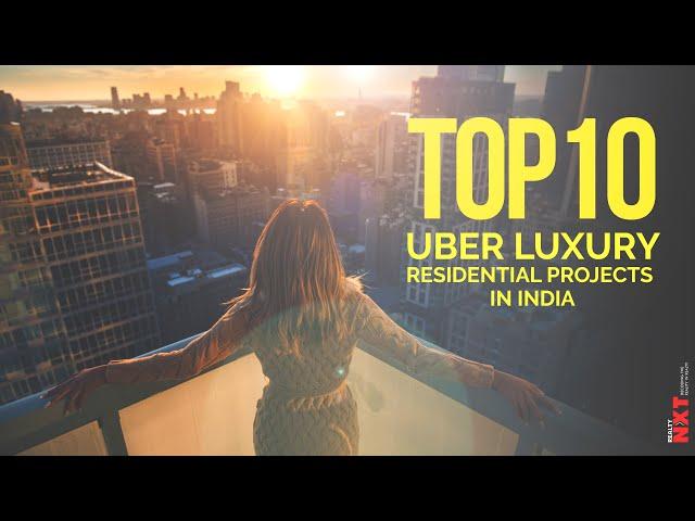 Top 10 Uber Luxury Residential Projects In India Presented By RealtyNXT | Must Know Series