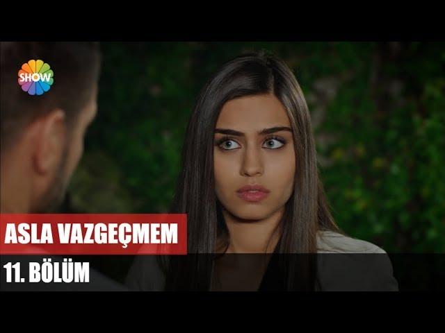 Asla Vazgeçmem 11.Bölüm ᴴᴰ