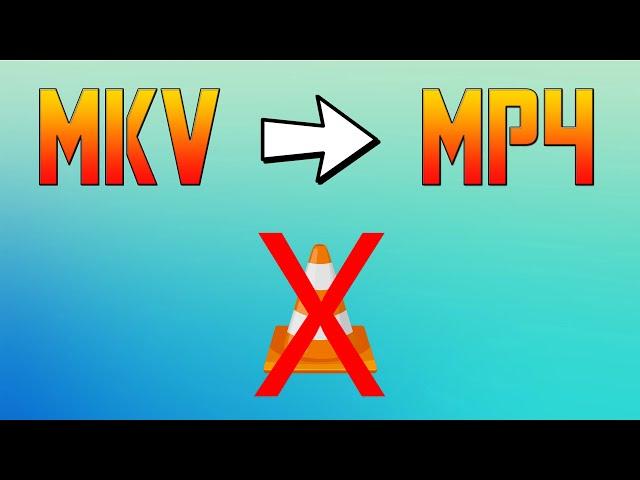 How to convert MKV to MP4 without using VLC Media Player