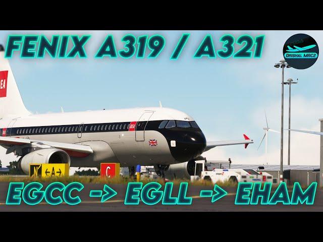 [MSFS] Fenix A319 / A321 expansion! | EGCC - EGLL - EHAM | DrishalMAC2