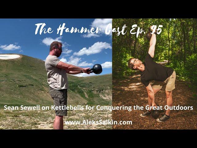 The Hammer Cast Ep. 95: Sean Sewell on Kettlebells for Conquering the Great Outdoors