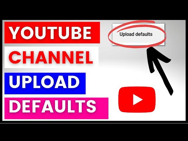 How To Set Up YouTube Channel Upload Defaults? [in 2024]