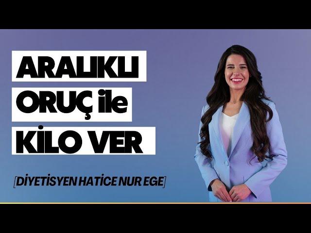 Aralıklı Oruç Diyeti Nedir? // Aralıklı Oruç ile Nasıl Kilo Verilir? | Diyetisyen Hatice Nur EGE