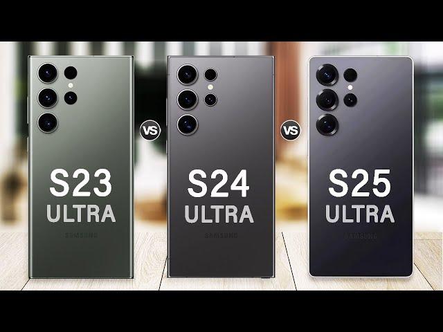 Samsung Galaxy S25 Ultra Vs Galaxy S24 Ultra Vs Galaxy S23 Ultra - What's New